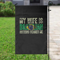 My Wife is Brazilian Nothing Scares Me Garden Flag Funny Husband Brazil Pride Flag