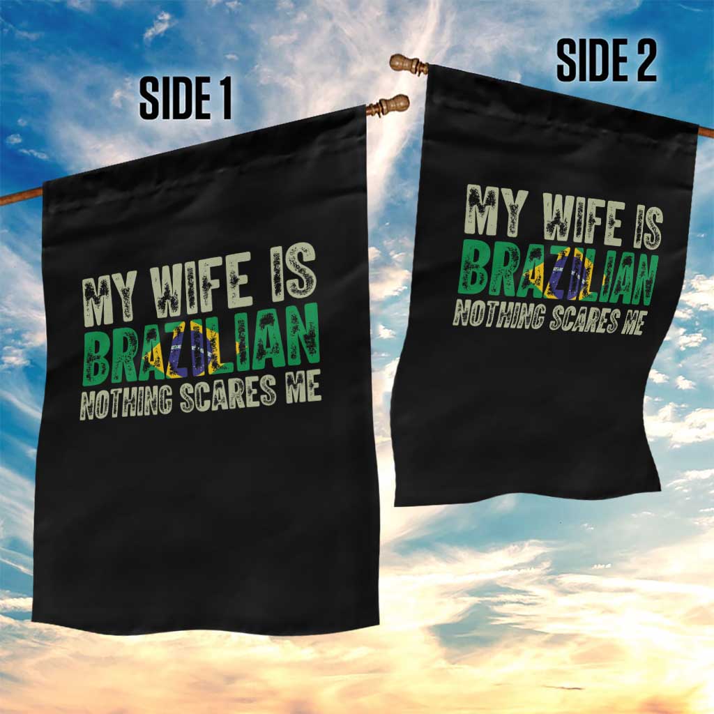 My Wife is Brazilian Nothing Scares Me Garden Flag Funny Husband Brazil Pride Flag