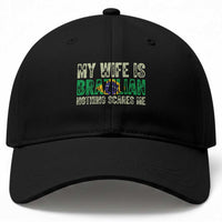My Wife is Brazilian Nothing Scares Me Baseball Cap Funny Husband Brazil Pride Flag