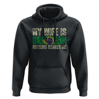 My Wife is Brazilian Nothing Scares Me Hoodie Funny Husband Brazil Pride Flag