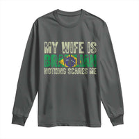 My Wife is Brazilian Nothing Scares Me Long Sleeve Shirt Funny Husband Brazil Pride Flag