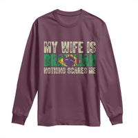 My Wife is Brazilian Nothing Scares Me Long Sleeve Shirt Funny Husband Brazil Pride Flag