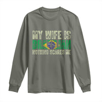 My Wife is Brazilian Nothing Scares Me Long Sleeve Shirt Funny Husband Brazil Pride Flag