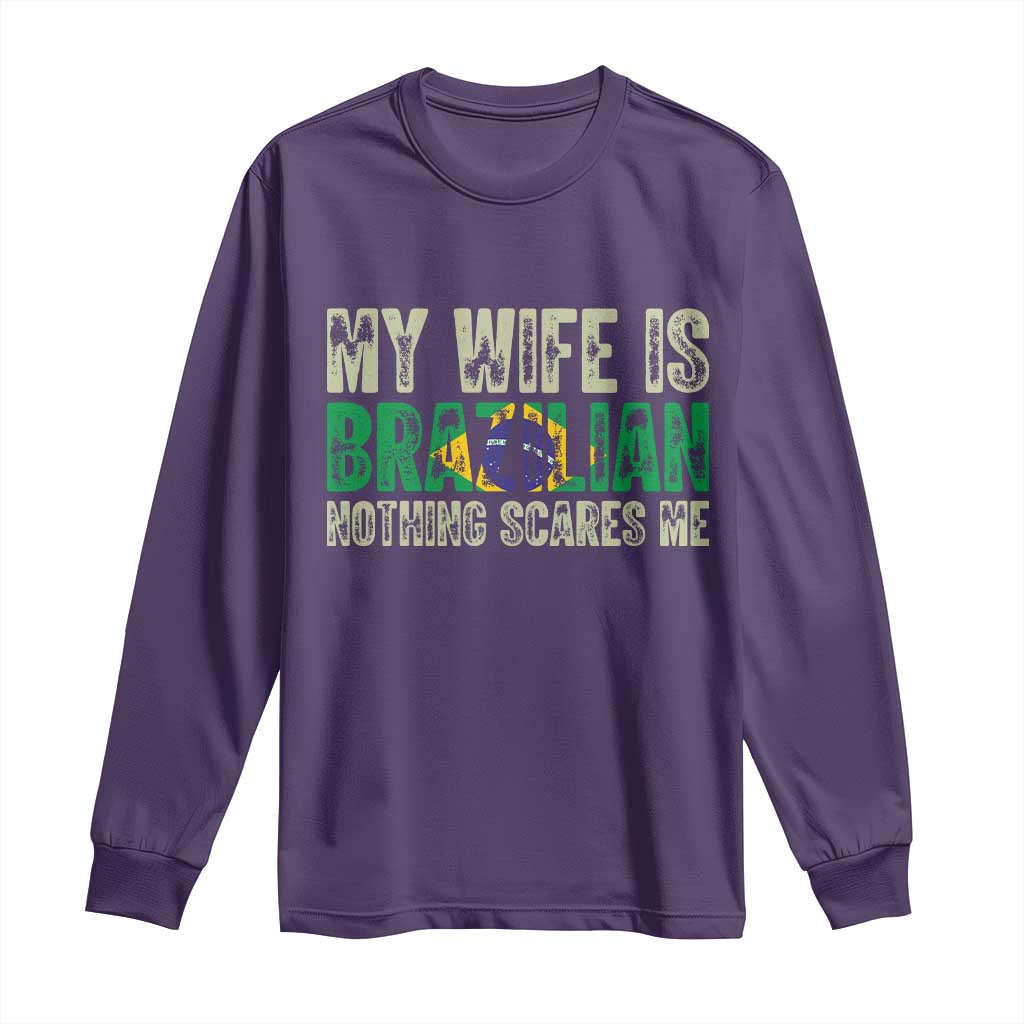 My Wife is Brazilian Nothing Scares Me Long Sleeve Shirt Funny Husband Brazil Pride Flag