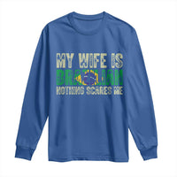 My Wife is Brazilian Nothing Scares Me Long Sleeve Shirt Funny Husband Brazil Pride Flag