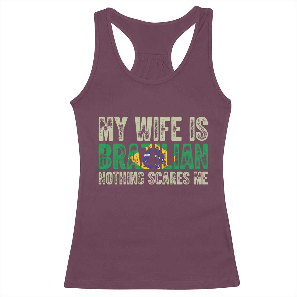 My Wife is Brazilian Nothing Scares Me Racerback Tank Top Funny Husband Brazil Pride Flag