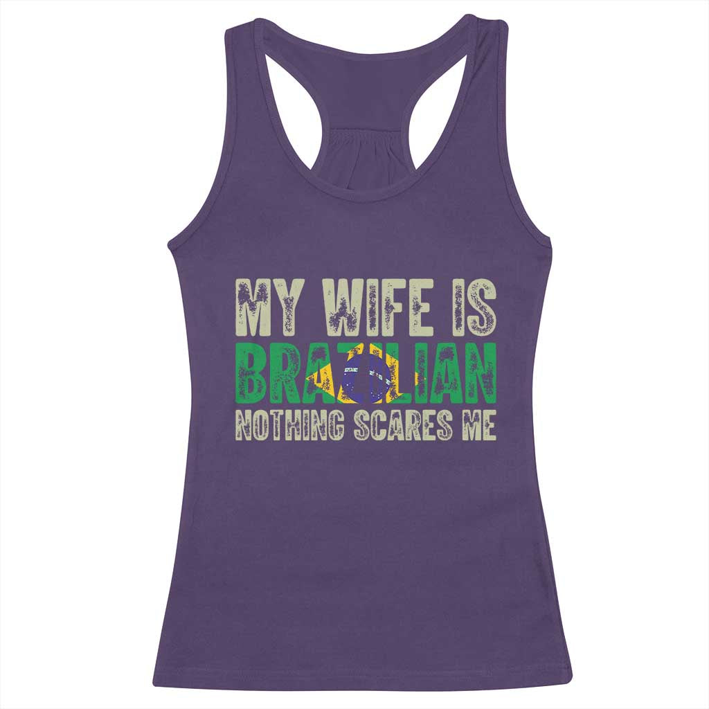 My Wife is Brazilian Nothing Scares Me Racerback Tank Top Funny Husband Brazil Pride Flag