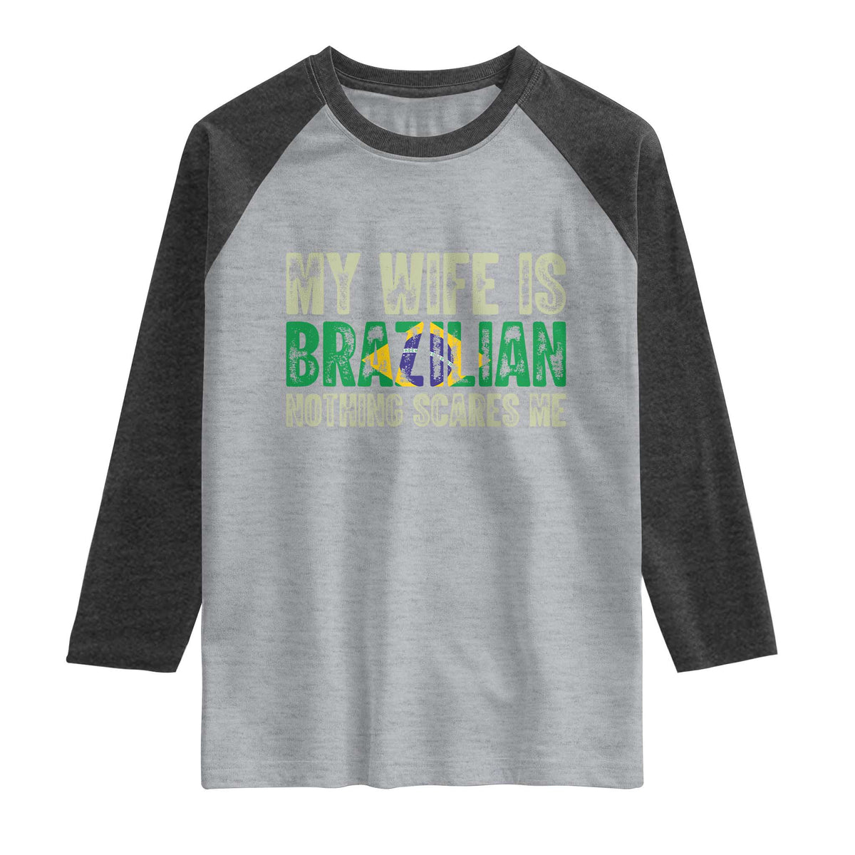 My Wife is Brazilian Nothing Scares Me Raglan Shirt Funny Husband Brazil Pride Flag