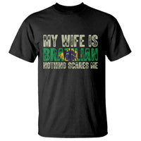 My Wife is Brazilian Nothing Scares Me T Shirt Funny Husband Brazil Pride Flag