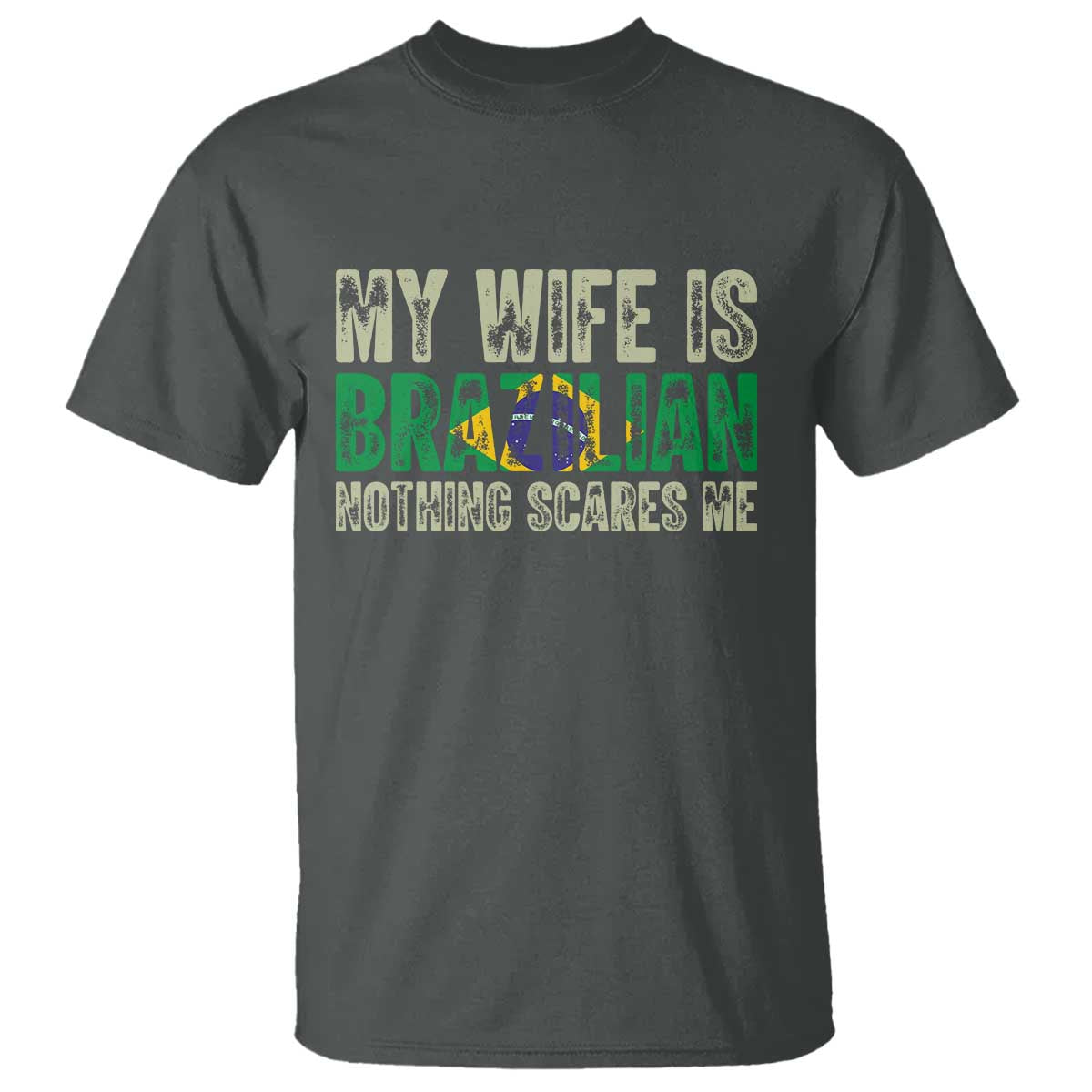 My Wife is Brazilian Nothing Scares Me T Shirt Funny Husband Brazil Pride Flag