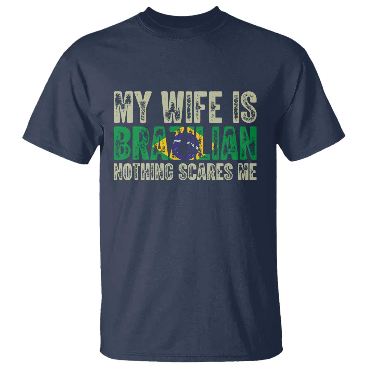 My Wife is Brazilian Nothing Scares Me T Shirt Funny Husband Brazil Pride Flag