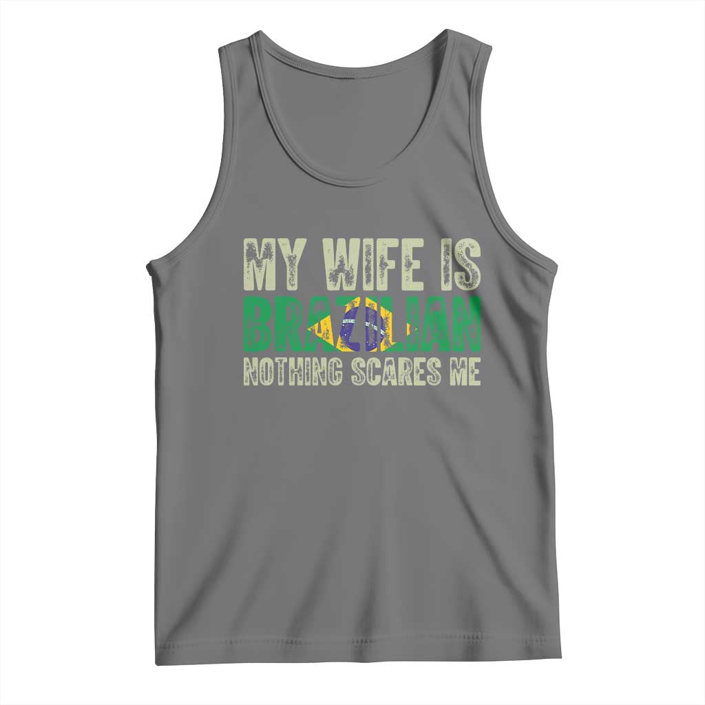 My Wife is Brazilian Nothing Scares Me Tank Top Funny Husband Brazil Pride Flag