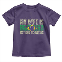 My Wife is Brazilian Nothing Scares Me Toddler T Shirt Funny Husband Brazil Pride Flag