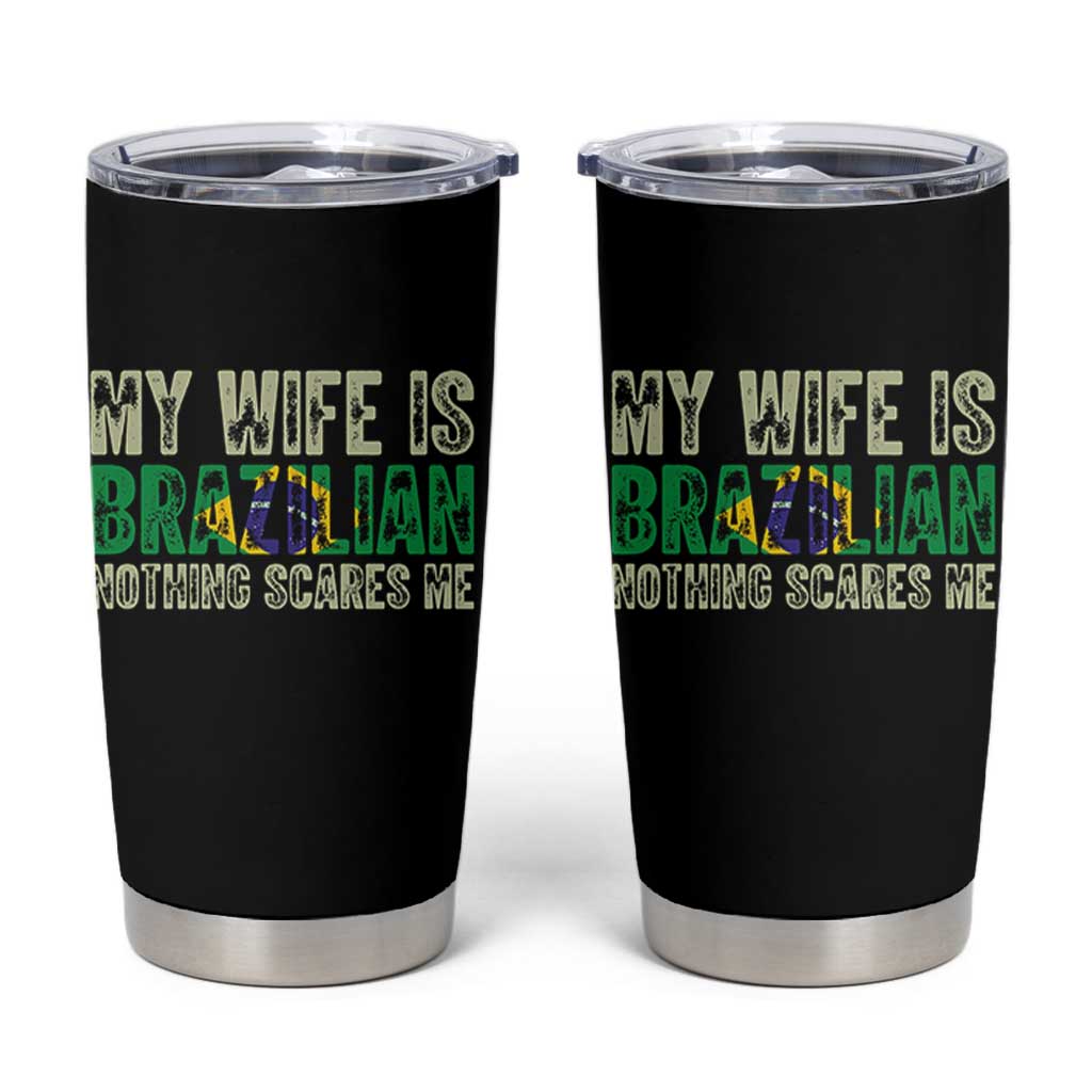 My Wife is Brazilian Nothing Scares Me Tumbler Cup Funny Husband Brazil Pride Flag