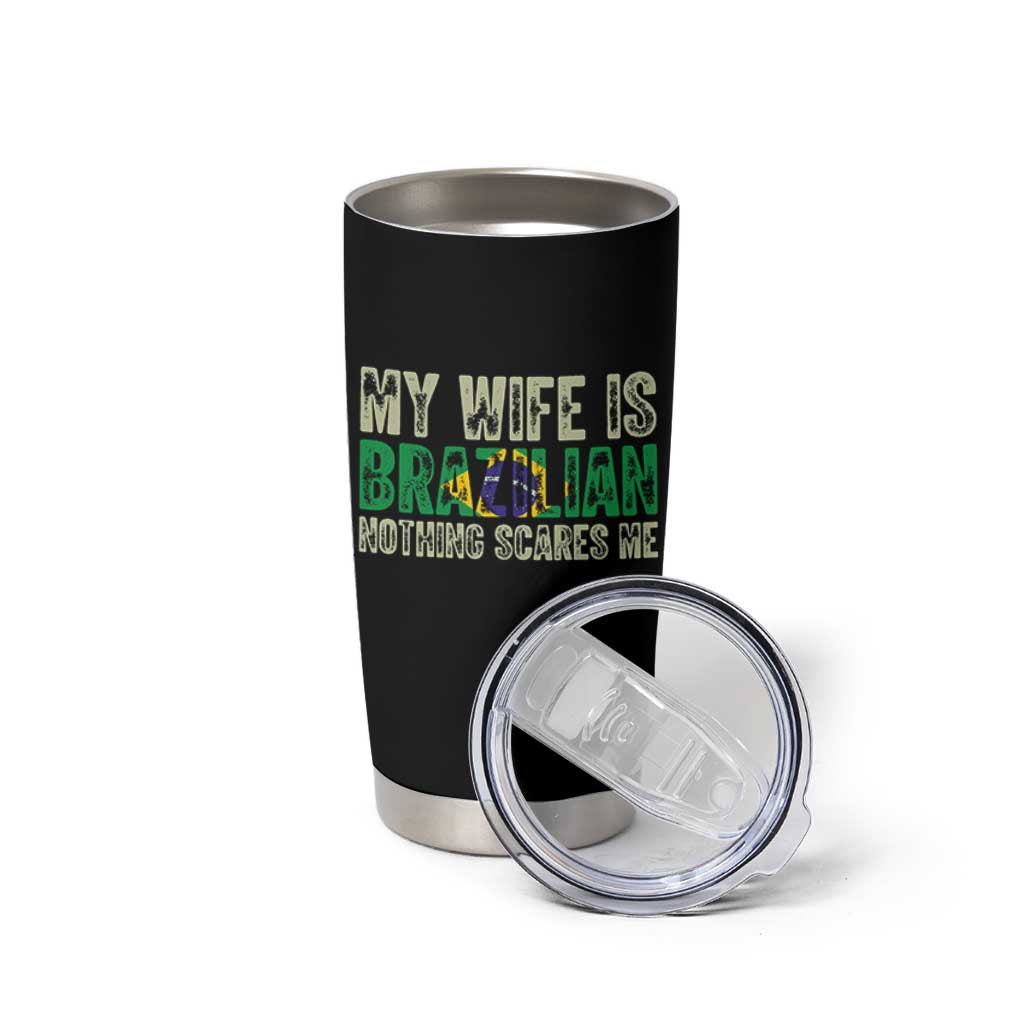 My Wife is Brazilian Nothing Scares Me Tumbler Cup Funny Husband Brazil Pride Flag