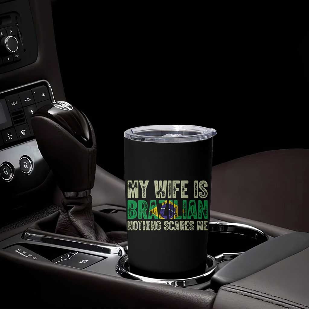 My Wife is Brazilian Nothing Scares Me Tumbler Cup Funny Husband Brazil Pride Flag