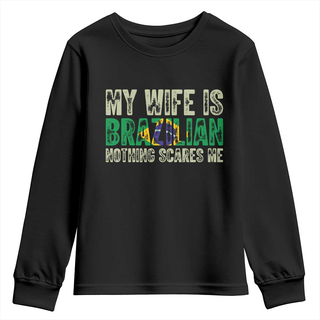 My Wife is Brazilian Nothing Scares Me Youth Sweatshirt Funny Husband Brazil Pride Flag