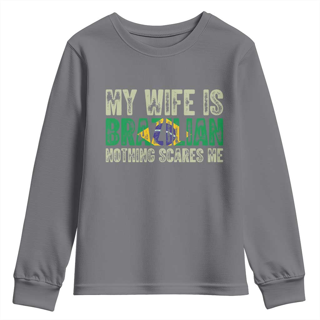 My Wife is Brazilian Nothing Scares Me Youth Sweatshirt Funny Husband Brazil Pride Flag