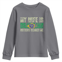 My Wife is Brazilian Nothing Scares Me Youth Sweatshirt Funny Husband Brazil Pride Flag