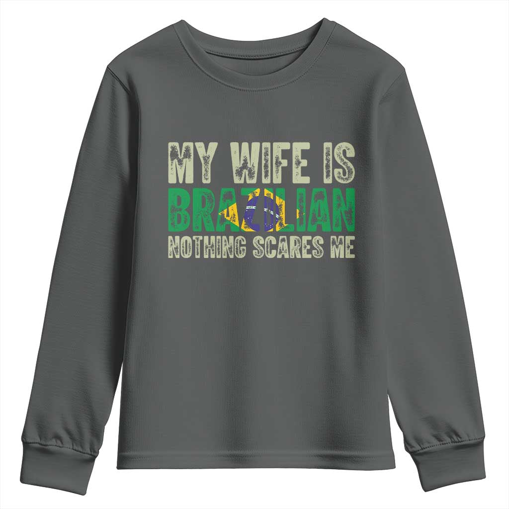 My Wife is Brazilian Nothing Scares Me Youth Sweatshirt Funny Husband Brazil Pride Flag