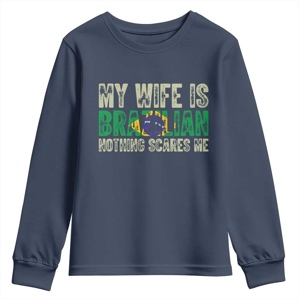 My Wife is Brazilian Nothing Scares Me Youth Sweatshirt Funny Husband Brazil Pride Flag