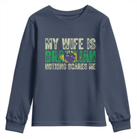 My Wife is Brazilian Nothing Scares Me Youth Sweatshirt Funny Husband Brazil Pride Flag