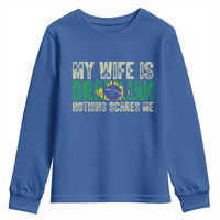 My Wife is Brazilian Nothing Scares Me Youth Sweatshirt Funny Husband Brazil Pride Flag