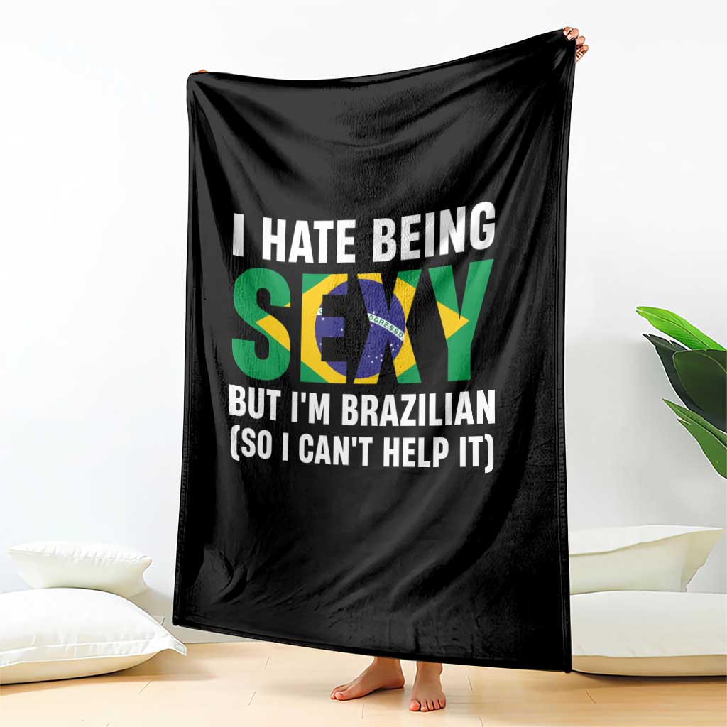 I Hate Being Sexy But I'm Brazilian Brazil Throw Blanket Funny Sarcastic National Pride