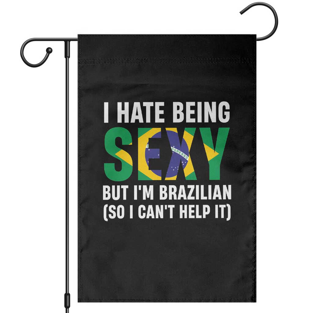 I Hate Being Sexy But I'm Brazilian Brazil Garden Flag Funny Sarcastic National Pride