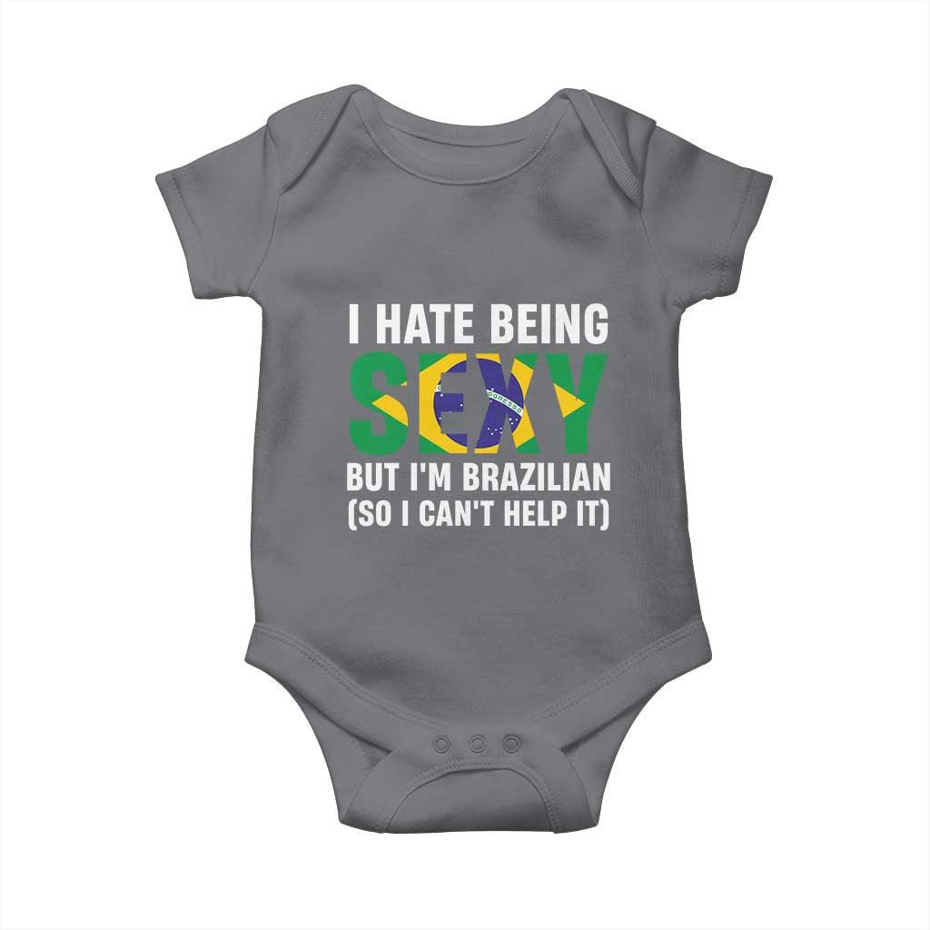 I Hate Being Sexy But I'm Brazilian Brazil Baby Onesie Funny Sarcastic National Pride