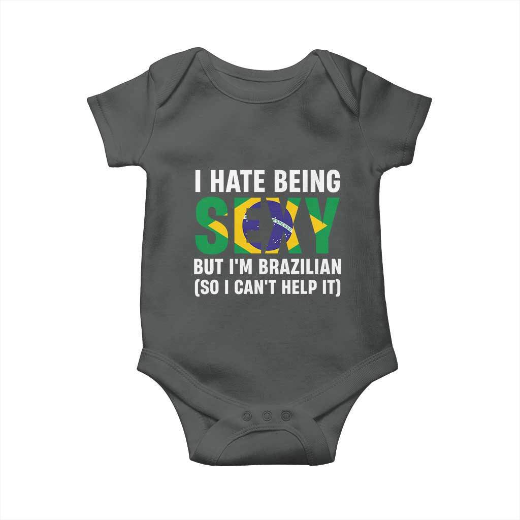 I Hate Being Sexy But I'm Brazilian Brazil Baby Onesie Funny Sarcastic National Pride