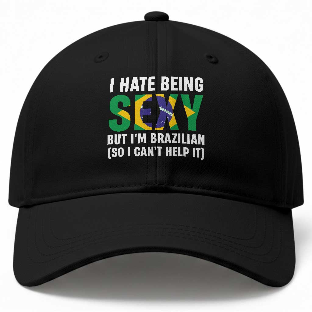 I Hate Being Sexy But I'm Brazilian Brazil Baseball Cap Funny Sarcastic National Pride