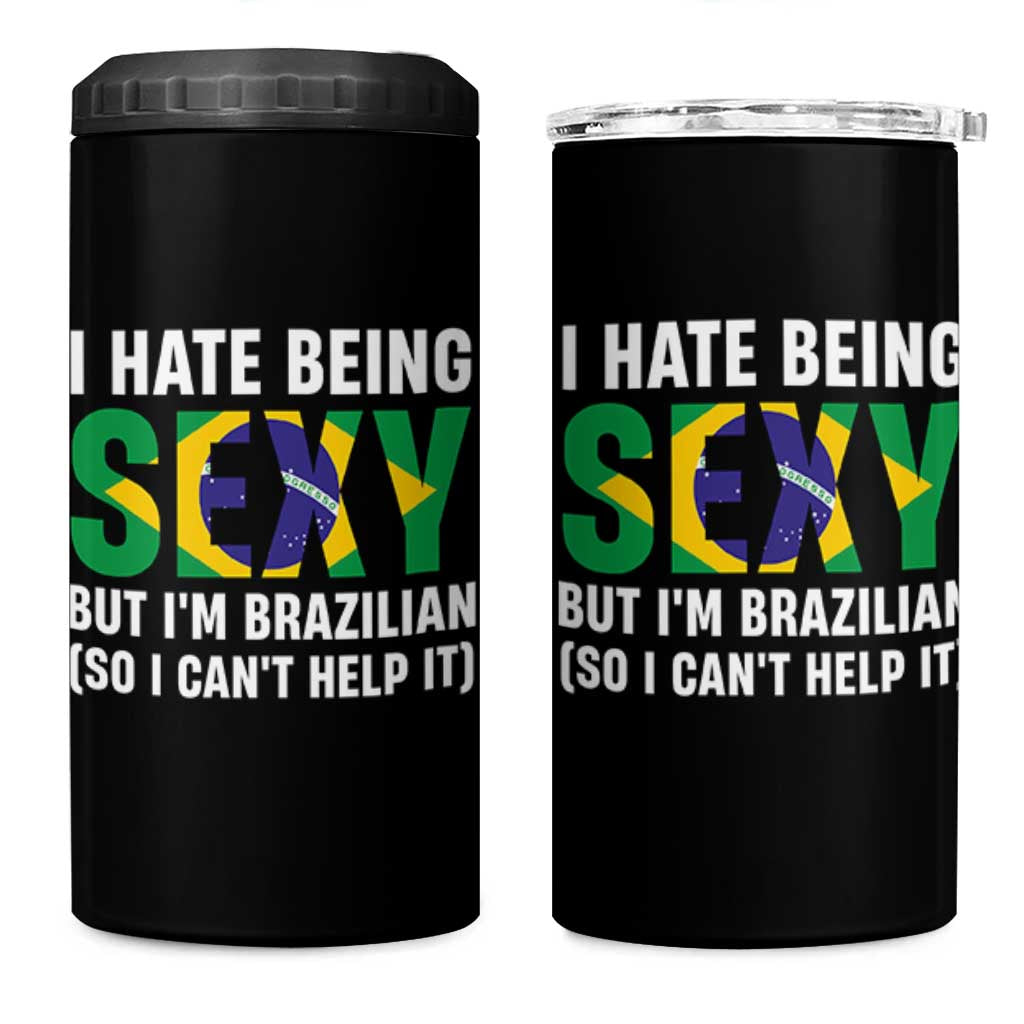I Hate Being Sexy But I'm Brazilian Brazil 4 in 1 Can Cooler Tumbler Funny Sarcastic National Pride