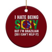 I Hate Being Sexy But I'm Brazilian Brazil Ceramic Ornament Funny Sarcastic National Pride
