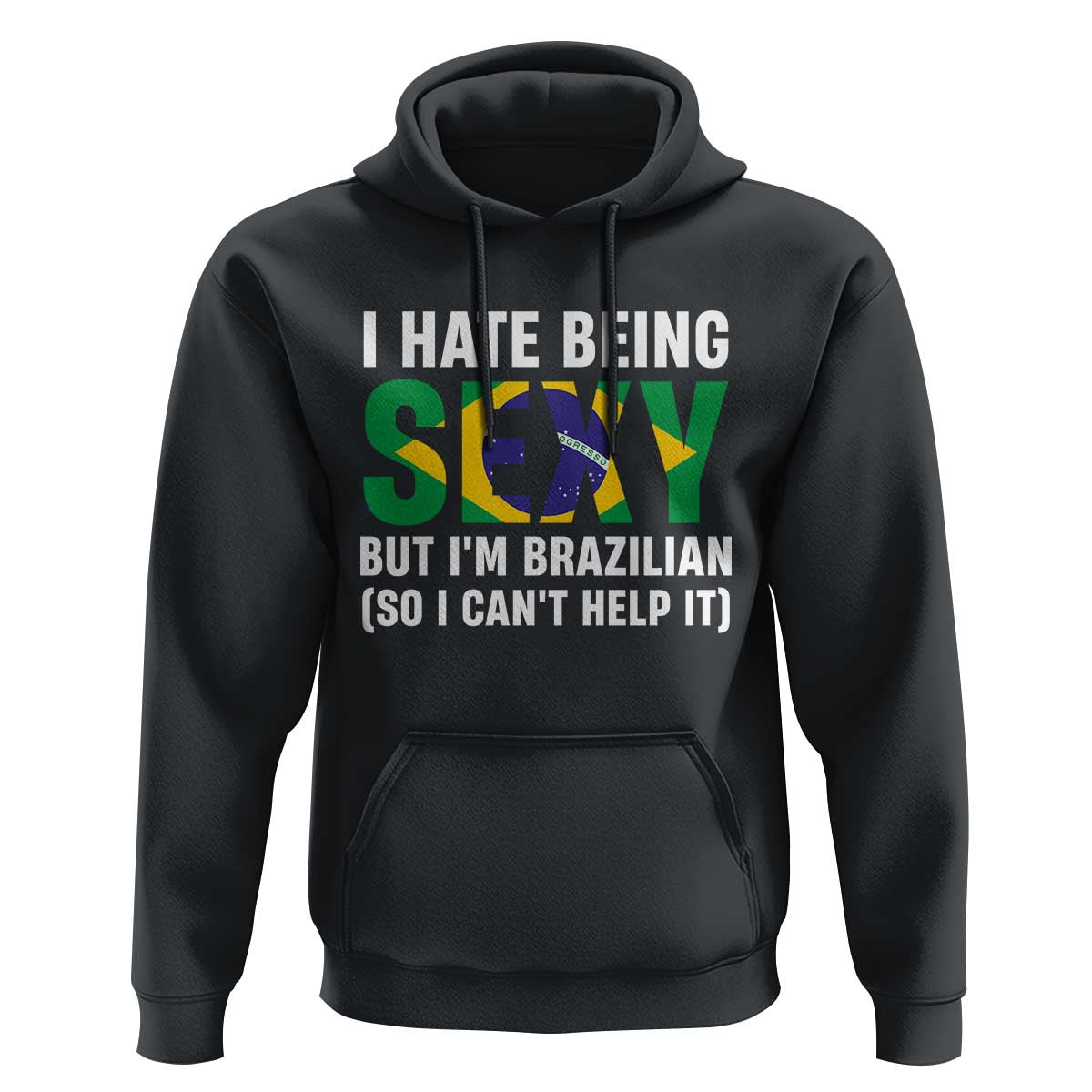 I Hate Being Sexy But I'm Brazilian Brazil Hoodie Funny Sarcastic National Pride