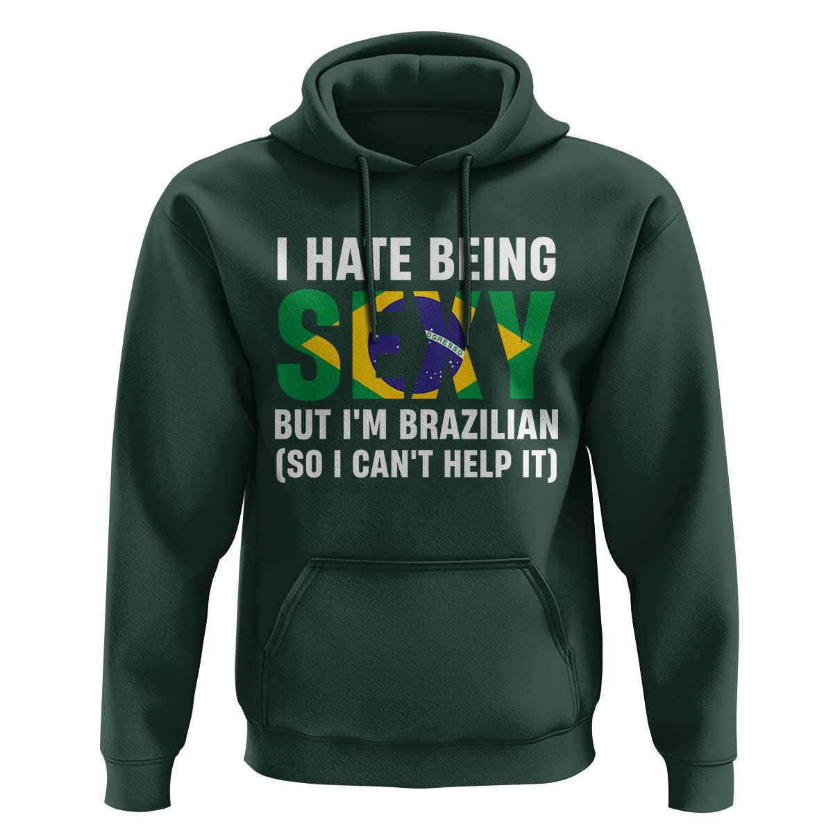 I Hate Being Sexy But I'm Brazilian Brazil Hoodie Funny Sarcastic National Pride