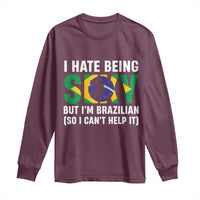 I Hate Being Sexy But I'm Brazilian Brazil Long Sleeve Shirt Funny Sarcastic National Pride