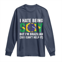 I Hate Being Sexy But I'm Brazilian Brazil Long Sleeve Shirt Funny Sarcastic National Pride
