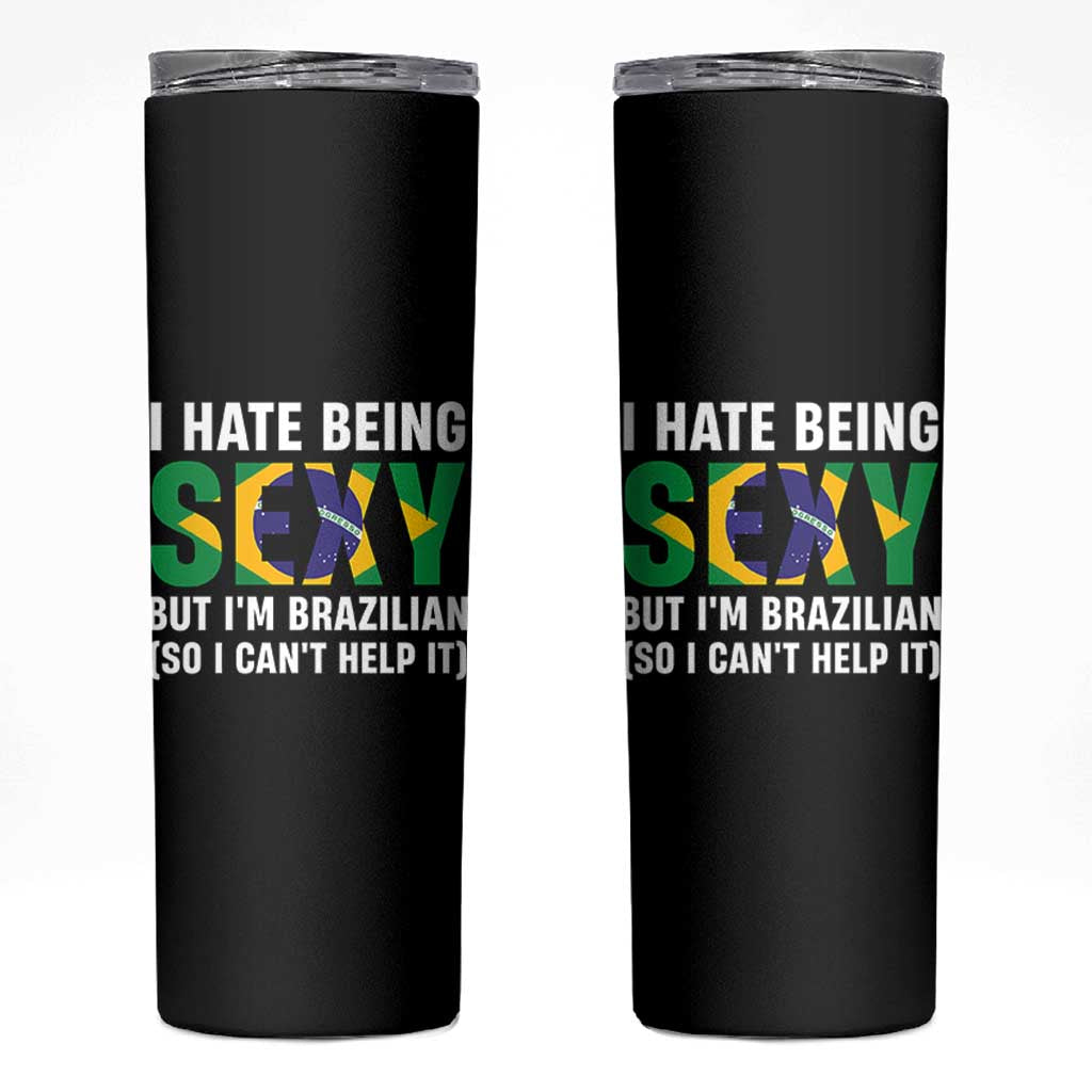 I Hate Being Sexy But I'm Brazilian Brazil Skinny Tumbler Funny Sarcastic National Pride