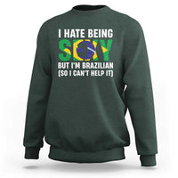 I Hate Being Sexy But I'm Brazilian Brazil Sweatshirt Funny Sarcastic National Pride