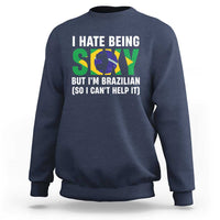I Hate Being Sexy But I'm Brazilian Brazil Sweatshirt Funny Sarcastic National Pride
