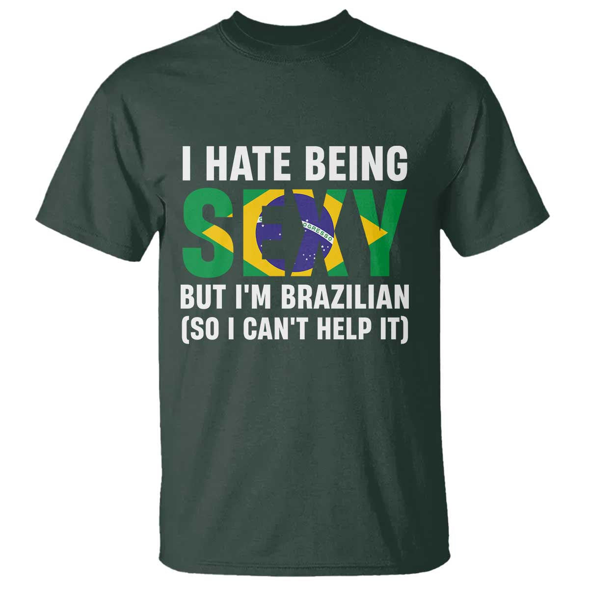 I Hate Being Sexy But I'm Brazilian Brazil T Shirt Funny Sarcastic National Pride