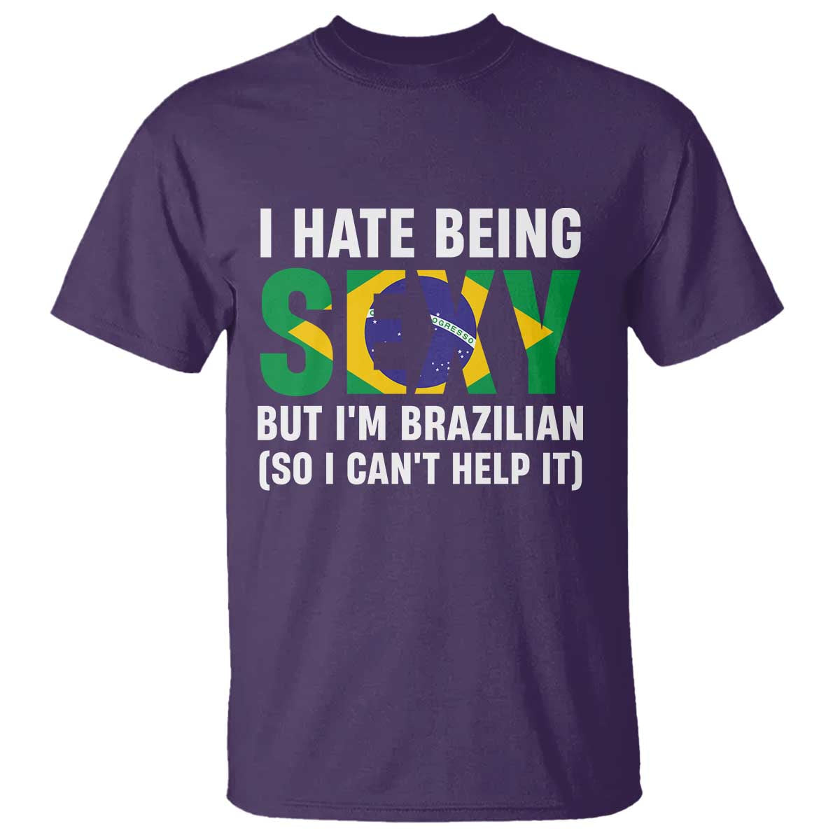 I Hate Being Sexy But I'm Brazilian Brazil T Shirt Funny Sarcastic National Pride