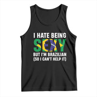 I Hate Being Sexy But I'm Brazilian Brazil Tank Top Funny Sarcastic National Pride