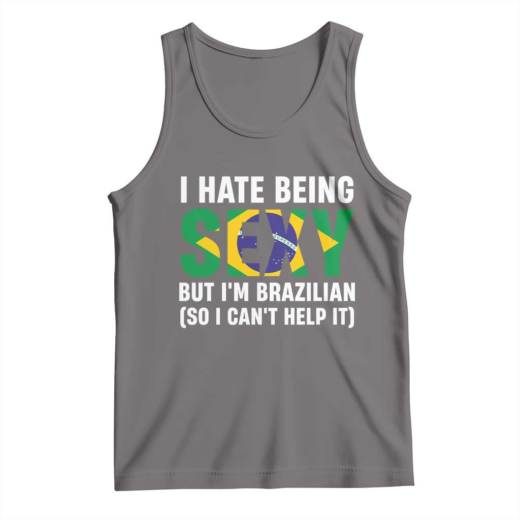 I Hate Being Sexy But I'm Brazilian Brazil Tank Top Funny Sarcastic National Pride