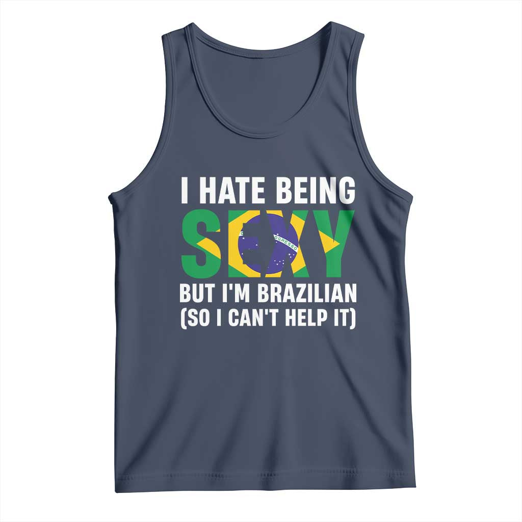 I Hate Being Sexy But I'm Brazilian Brazil Tank Top Funny Sarcastic National Pride