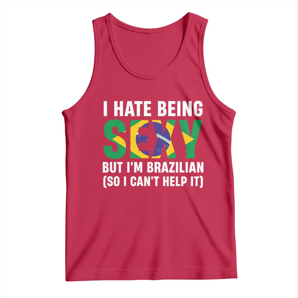 I Hate Being Sexy But I'm Brazilian Brazil Tank Top Funny Sarcastic National Pride