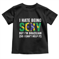 I Hate Being Sexy But I'm Brazilian Brazil Toddler T Shirt Funny Sarcastic National Pride