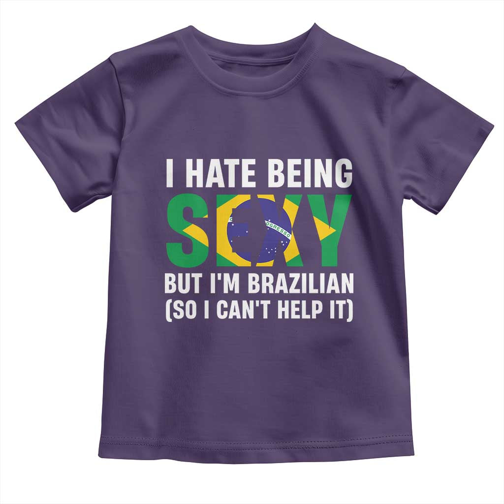 I Hate Being Sexy But I'm Brazilian Brazil Toddler T Shirt Funny Sarcastic National Pride