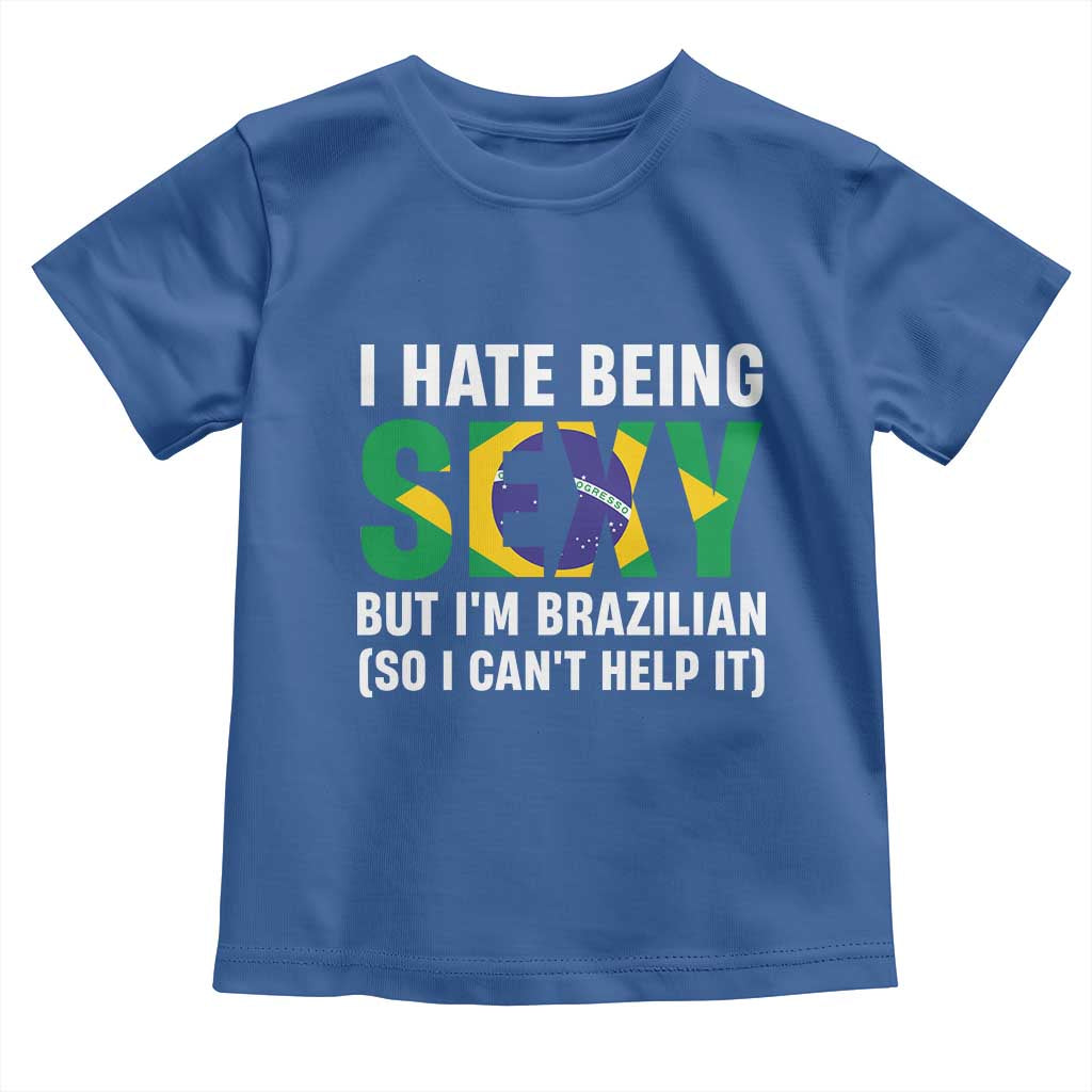 I Hate Being Sexy But I'm Brazilian Brazil Toddler T Shirt Funny Sarcastic National Pride